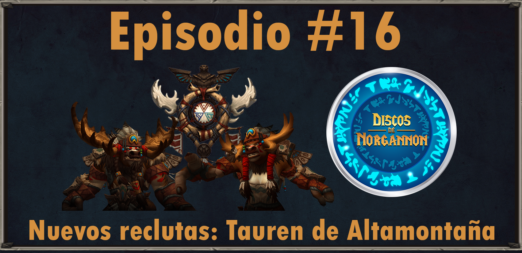 Podcast: Episodio: 016 – Nuevos Reclutas: Tauren de Altamontaña